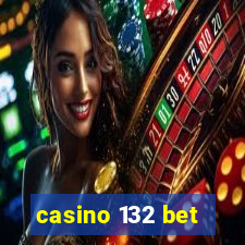 casino 132 bet